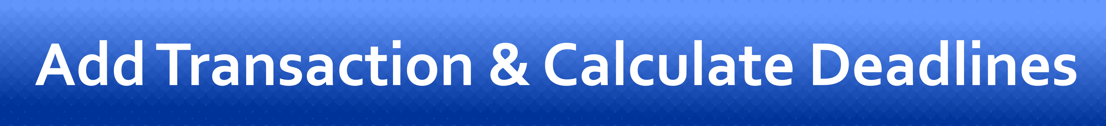 Add Transaction & Calculate Deadlines